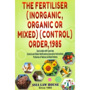 Asia Law House's The Fertiliser (Inorganic, Organic or Mixed) (Control) Order, 1985 Bare Act 2023